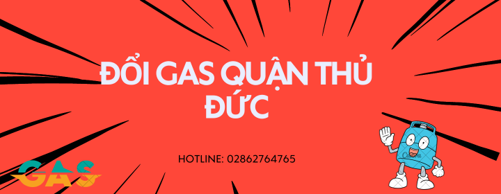 Đổi Gas Quận Thủ Đức Sự Tiện Lợi Và An Toàn Cùng Gas Đông Á