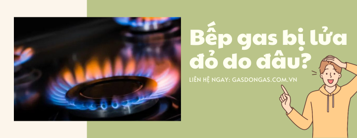 Bếp Gas Bị Lửa Đỏ Làm Đen Nồi Nguyên Nhân Do Đâu?