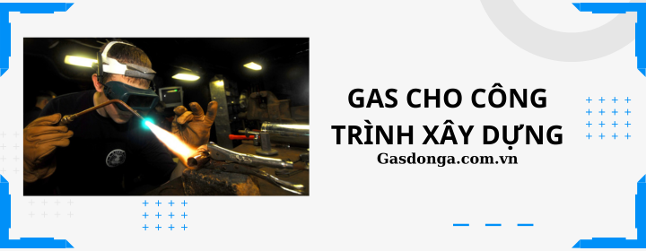 Gas Đông Á Đơn Vị Cung Cấp Gas Cho Công Trình Xây Dựng Tại Quận Thủ Đức