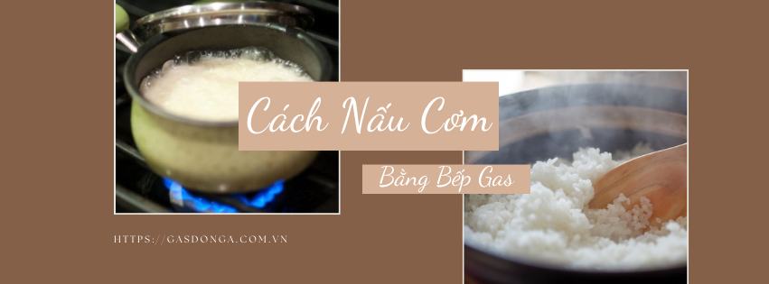 Mách Bạn Cách Nấu Cơm Bằng Bếp Gas Siêu Ngon Khi Mất Điện