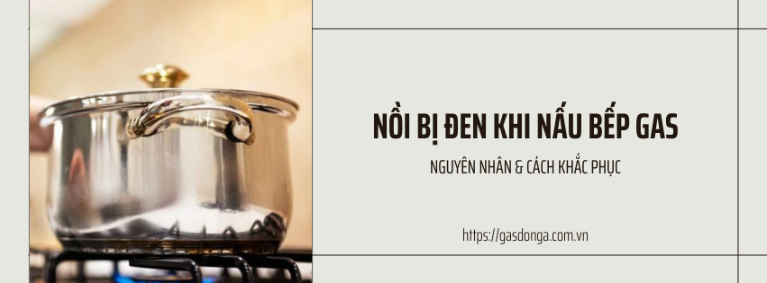 Nguyên Nhân Nồi Bị Đen Khi Nấu Bếp Gas Và Cách Khắc Phục