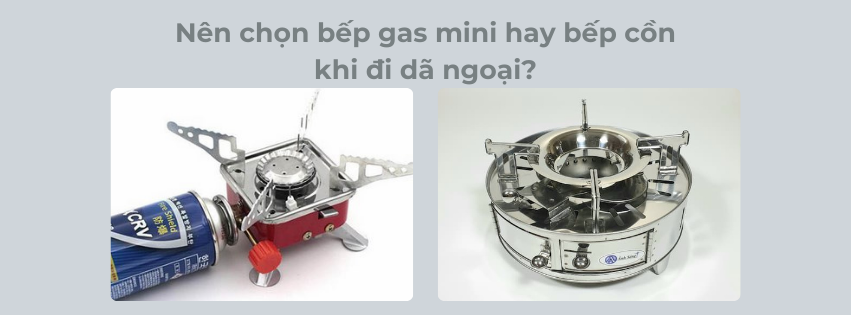 Nên Chọn Bếp Gas Mini Hay Bếp Cồn Khi Đi Dã Ngoại?