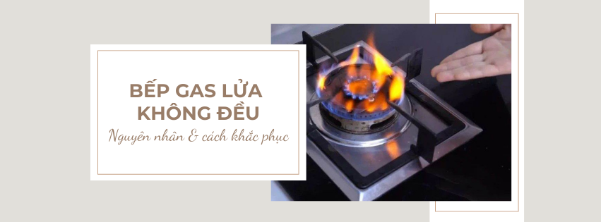 Bếp Gas Lửa Không Đều: Nguyên Nhân Và Cách Khắc Phục