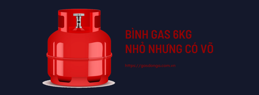 Bình Gas 6kg - Nhỏ Nhưng Có Võ