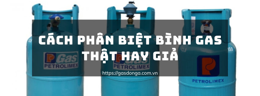 Hướng Dẫn Nhận Biết Bình Gas Thật Hay Giả Đơn Giản Nhất