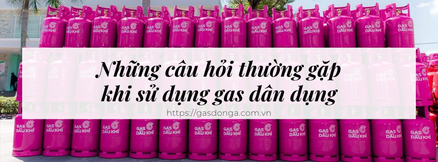 Những Câu Hỏi Thường Gặp Khi Sử Dụng Gas Dân Dụng