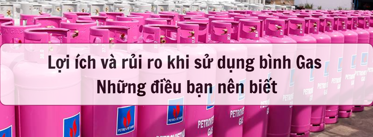 Lợi Ích Và Rủi Ro Khi Sử Dụng Bình Gas – Những Điều Bạn Nên Biết