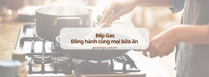 Bếp Gas - Bạn Đồng Hành Cùng Mọi Bữa Ăn