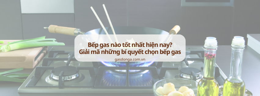 Bếp Gas Nào Tốt Nhất Hiện Nay? Giải Mã Những Bí Quyết Chọn Bếp Gas Hoàn Hảo Cho Gia Đình Bạn