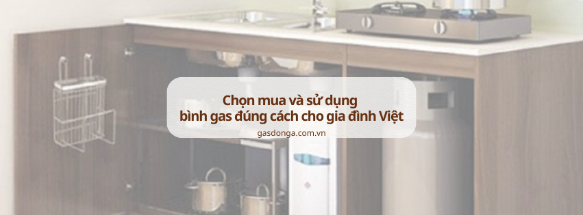 Chọn Mua Và Sử Dụng Bình Gas Đúng Cách Cho Gia Đình Việt