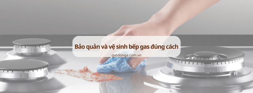 Bảo Quản Và Vệ Sinh Bếp Gas Đúng Cách: Bí Quyết Giữ Bếp Luôn Đẹp Và Bền Lâu