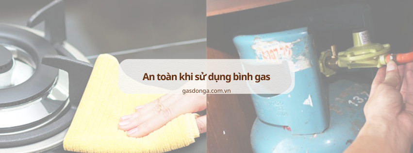 An Toàn Khi Sử Dụng Bình Gas: Những Điều Cần Biết Để Bảo Vệ Gia Đình