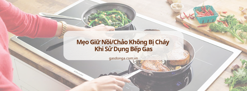 Mẹo Giữ Nồi/Chảo Không Bị Cháy Khi Sử Dụng Bếp Gas